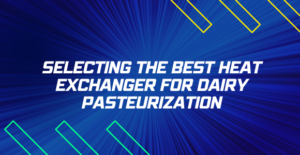 Selecting Best Heat Exchanger For Dairy Pasteurization