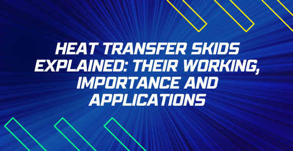 Heat Transfer Skids Explained