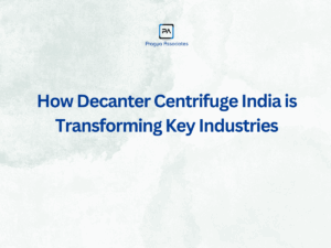 How Decanter Centrifuge India is Transforming Key Industries