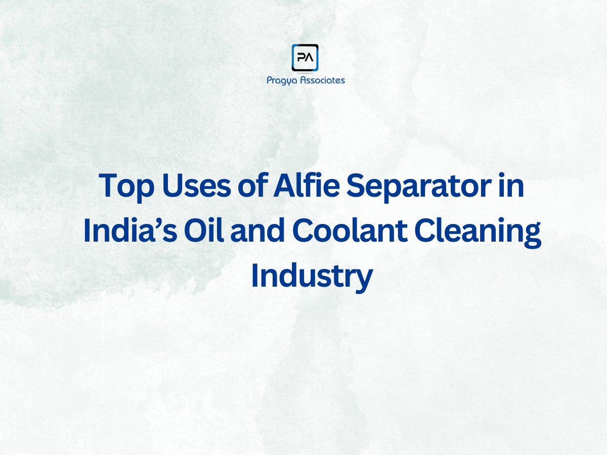 Top Uses of Alfie Separator in India’s Oil and Coolant Cleaning Industry