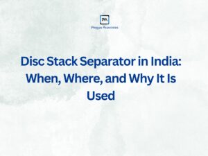 Disc Stack Separator in India: When, Where, and Why It Is Used