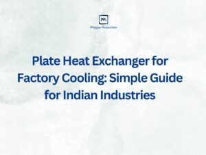 Plate Heat Exchanger for Factory Cooling: Simple Guide for Indian Industries