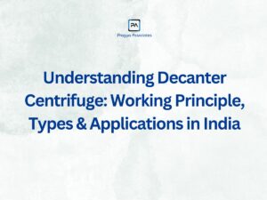 Understanding Decanter Centrifuge: Working Principle, Types & Applications in India