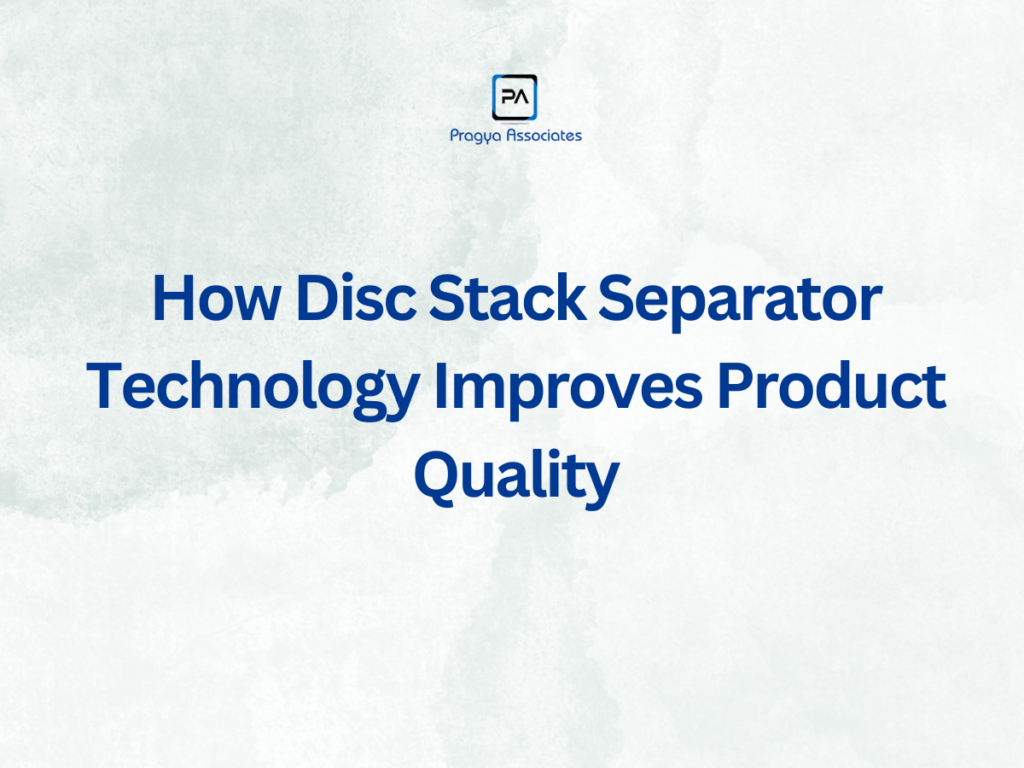 How Disc Stack Separator Technology Improves Product Quality
