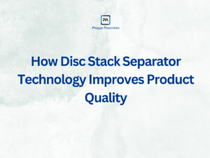 How Disc Stack Separator Technology Improves Product Quality