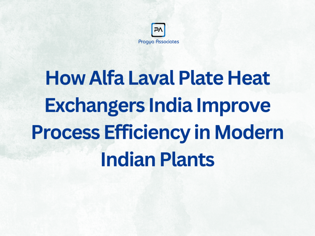 How Alfa Laval Plate Heat Exchangers India Improve Process Efficiency in Modern Indian Plants