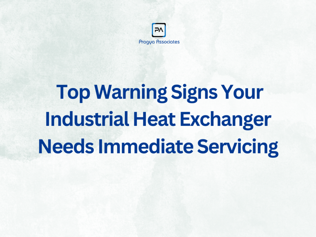 Top Warning Signs Your Industrial Heat Exchanger Needs Immediate Servicing