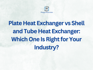 Plate Heat Exchanger vs Shell and Tube Heat Exchanger comparison for industrial applications