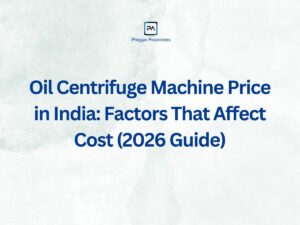Oil Centrifuge Machine Price in India – Factors That Affect Cost (2026 Guide)