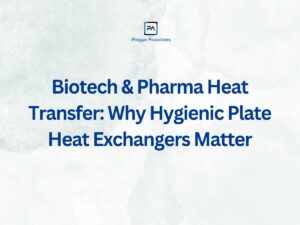 Biotech & Pharma Heat Transfer: Why Hygienic Plate Heat Exchangers Matter