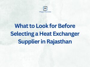 Heat exchanger supplier selection guide Rajasthan - Pragya Associates